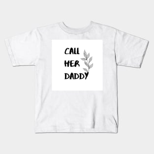 Call Her Daddy Kids T-Shirt